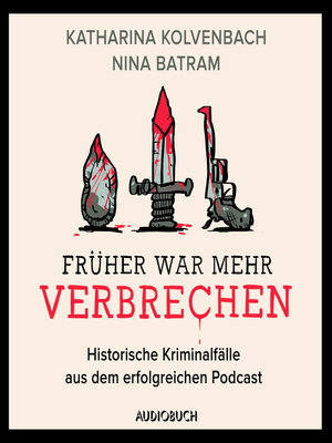cover image of Früher war mehr Verbrechen--Historische Kriminalfälle aus dem erfolgreichen Podcast